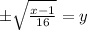 \pm \sqrt{\frac{x-1}{16}}=y