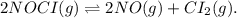 2NOCI(g)\rightleftharpoons 2NO(g) +CI_2(g).