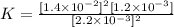 K=\frac{[1.4\times 10^{-2}]^2[1.2\times 10^{-3}]}{[2.2\times 10^{-3}]^2}