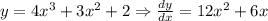 y=4x^3+3x^2+2 \Rightarrow  \frac{dy}{dx} = 12x^2+6x