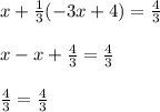 x + \frac{1}{3} (-3x+4) = \frac{4}{3} \\  \\ x -x + \frac{4}{3} = \frac{4}{3}  \\  \\ \frac{4}{3} = \frac{4}{3}