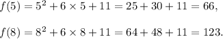 f(5)=5^2+6\times5+11=25+30+11=66,\\\\f(8)=8^2+6\times 8+11=64+48+11=123.