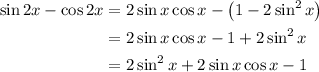 \begin{aligned} \sin 2x - \cos 2x&=2 \sin x \cos x-\left(1-2 \sin^2 x \right)\\&=2 \sin x \cos x-1+2 \sin^2 x\\&=2 \sin^2 x+2 \sin x \cos x-1\end{aligned}