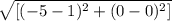 \sqrt{[(-5-1)^{2}+(0-0)^{2} ]}