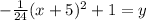 -\frac{1}{24}(x+5)^2+1=y