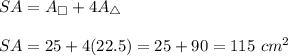 SA=A_{\square}+4A_{\triangle}\\\\SA=25+4(22.5)=25+90=115\ cm^2