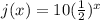j(x)=10(\frac{1}{2} )^x