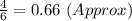 \frac{4}{6} = 0.66\ (Approx)