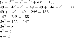 (7-d)^2+7^2+(7+d)^2=155\\49-14d+d^2+49+49+14d+d^2=155\\49++49+49+2d^2=155\\147+2d^2=155\\2d^2=155-147\\2d^2=8\\d^2=4\\d =2