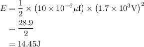 \begin{aligned}E&=\frac{1}{2}\times \left(10\times 10^{-6}\mu\text{f}\right)\times\left(1.7\times 10^{3}\text{V}\right)^{2}\\&=\frac{28.9}{2}\\&=14.45\text{J}\end{aligned}