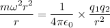 \dfrac{m\omega^{2}r^{2}}{r} = \dfrac{1}{4\pi\epsilon_{0}}\times \dfrac{q_{1}q_{2}}{r^{2}}
