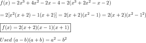 f(x)=2x^3+4x^2-2x-4=2(x^3+2x^2-x-2)\\\\=2[x^2(x+2)-1(x+2)]=2(x+2)(x^2-1)=2(x+2)(x^2-1^2)\\\\\boxed{f(x)=2(x+2)(x-1)(x+1)}\\\\Used\ (a-b)(a+b)=a^2-b^2