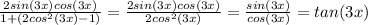 \frac{2 sin(3x) cos(3x)}{1+(2cos^2 (3x) -1)} = \frac{2 sin(3x) cos(3x)}{2cos^2 (3x) } = \frac{sin(3x)}{cos(3x)} = tan (3x)