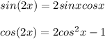 sin(2x) = 2 sin x cos x \\  \\ cos(2x) = 2cos^2 x - 1