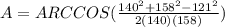 A=ARCCOS(\frac{140^{2}+ 158^{2}- 121^{2} }{2(140)(158)})