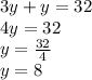3y+y=32\\4y=32\\y=\frac{32}{4}\\y=8
