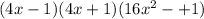 (4x-1)(4x+1)(16x^2-+1)