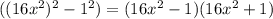 ((16x^2)^2-1^2)=(16x^2-1)(16x^2+1)
