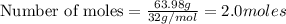 \text{Number of moles}=\frac{63.98g}{32g/mol}=2.0moles