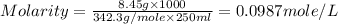 Molarity=\frac{8.45g\times 1000}{342.3g/mole\times 250ml}=0.0987mole/L