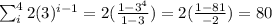 \sum_{i}^{4}2(3)^{i-1}=2(\frac{1-3^4}{1-3})=2(\frac{1-81}{-2})=80