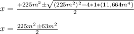 x = \frac{+225m^2 \pm \sqrt{(225m^2)^2 - 4*1*(11,664 m^4)} }{2} \\\\x = \frac{225m^2 \pm 63m^2 }{2}