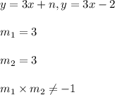y=3x+n, y=3x-2\\\\m_1 =3\\\\m_2 =3\\\\m_1\times m_2 \neq -1
