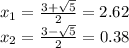 x_ {1} = \frac {3+\sqrt {5}} {2} = 2.62\\x_ {2} = \frac {3- \sqrt {5}} {2} = 0.38