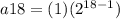 a18=(1)(2^{18-1})