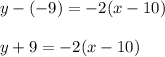y-(-9)=-2(x-10)\\\\y+9=-2(x-10)