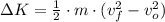 \Delta K = \frac{1}{2}\cdot m \cdot (v_{f}^{2}-v_{o}^{2})