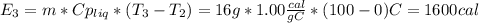 E_3=m*Cp_{liq}*(T_3-T_2)=16g*1.00\frac{cal}{gC}*(100-0)C = 1600 cal