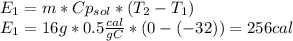 E_1=m*Cp_{sol}*(T_2-T_1)\\E_1=16g*0.5\frac{cal}{gC}*(0-(-32))=256cal