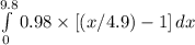 \int\limits^{9.8}_00.98\times[(x/4.9) - 1]} \, dx