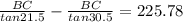 \frac{BC}{tan21.5} - \frac{BC}{tan30.5} = 225.78