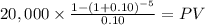 20,000 \times \frac{1-(1+0.10)^{-5} }{0.10} = PV\\