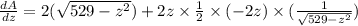 \frac{dA}{dz}=2(\sqrt{529-z^2})+2z\times \frac{1}{2}\times (-2z)\times(\frac{1}{\sqrt{529-z^2}})