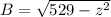 B=\sqrt{529-z^2}