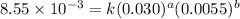 8.55\times 10^{-3}=k(0.030)^a(0.0055)^b