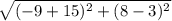 \sqrt{(-9+15)^{2}+(8-3)^{2}}