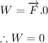 W=\overrightarrow{F}.0\\\\\therefore W=0