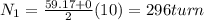 N_1 = \frac{59.17 + 0}{2}(10) = 296 turn