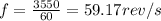 f = \frac{3550}{60} = 59.17 rev/s