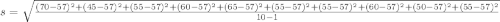 s=\sqrt{\frac{(70-57)^2+(45-57)^2+(55-57)^2+(60-57)^2+(65-57)^2+(55-57)^2+(55-57)^2+(60-57)^2+(50-57)^2+(55-57)^2}{10-1}