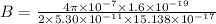 B=\frac{4\pi \times 10^{-7}\times 1.6\times 10^{-19}}{2\times 5.30\times 10^{-11}\times 15.138\times 10^{-17}}