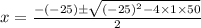 x=\frac{-(-25)\pm \sqrt{(-25)^2-4\times 1\times 50}}{2}