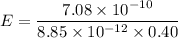 E=\dfrac{7.08\times10^{-10}}{8.85\times10^{-12}\times0.40}