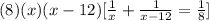 (8)(x)(x-12)[\frac{1}{x}+\frac{1}{x-12}=\frac{1}{8}]