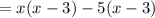 =x(x-3)-5(x-3)