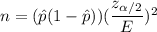 n=(\hat{p}(1-\hat{p}))(\dfrac{z_{\alpha/2}}{E})^2